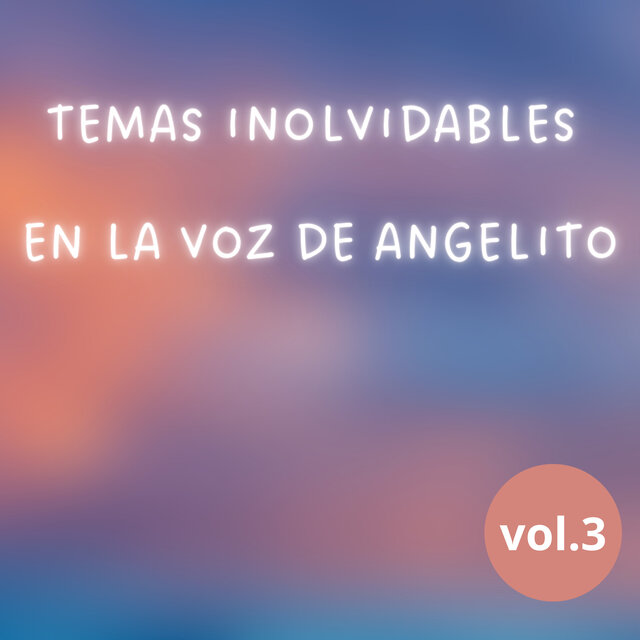 Temas Inolvidables en la Voz de Angelito, Vol. 3
