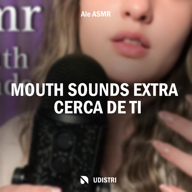 Mouth Sounds Extra Cerca De Ti