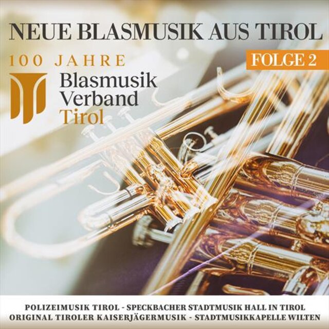 Neue Blasmusik aus Tirol 2 - 100 Jahre Blasmusik Verband Tirol