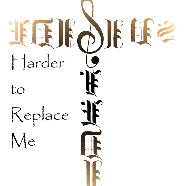 Harder to Replace Me