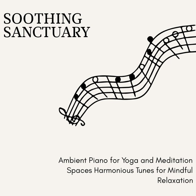 Soothing Sanctuary - Ambient Piano for Yoga and Meditation Spaces Harmonious Tunes for Mindful Relaxation