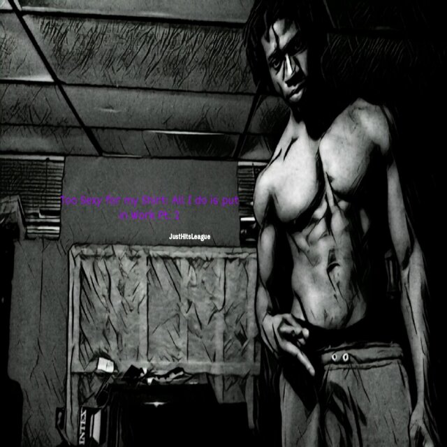 Too Sexy for my Shirt: All I do is put in Work, Pt. 2