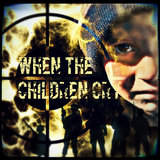 When the Children Cry
