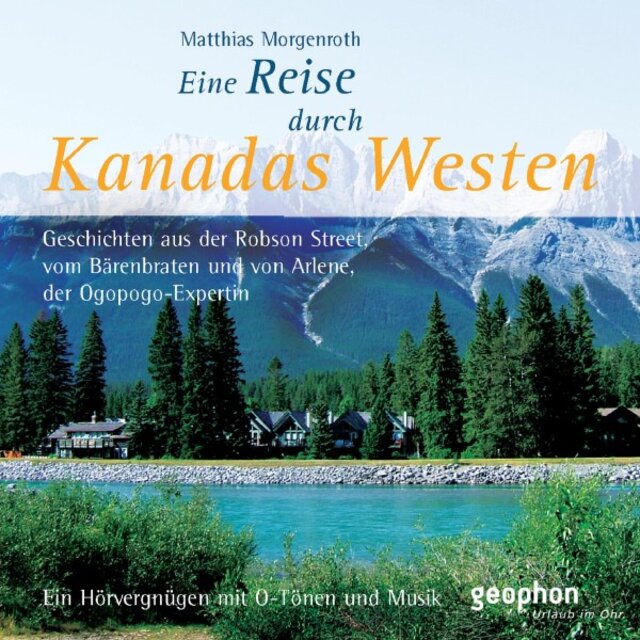 Eine Reise durch Kanadas Westen (Ein Hörvergnügen mit O-Tönen und Musik)