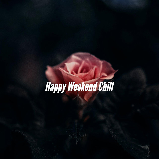 Happy Weekend Chill