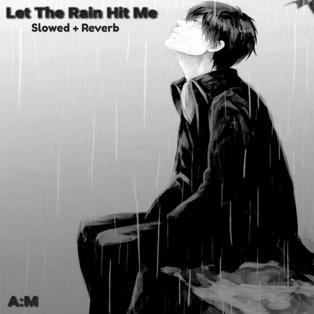 Let The Rain Hit Me  (Slowed + Reverb)
