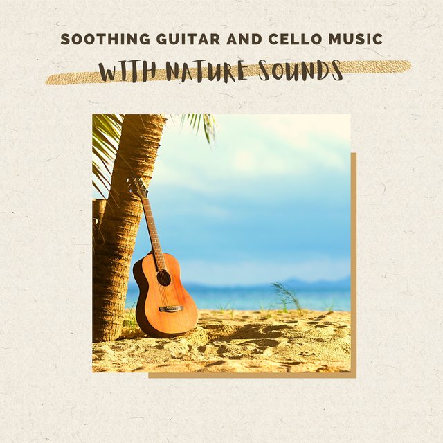 Soothing Guitar and Cello Music with Nature Sounds