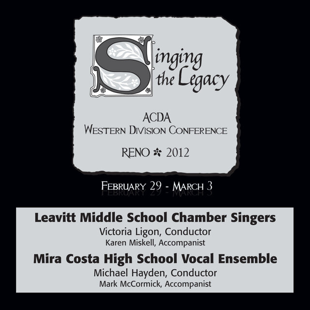 2012 American Choral Directors Association, Western Division (ACDA): Justice Myron E. Leavitt Middle School Chamber Singers & Mira Costa High School Vocal Ensemble