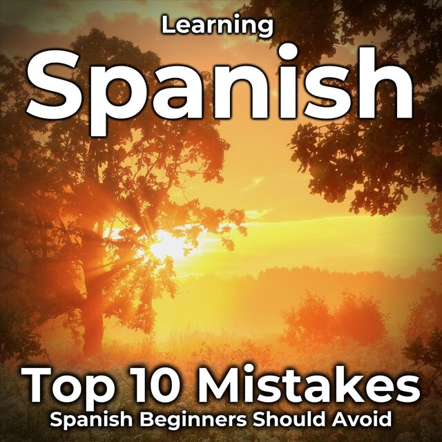 Learning Spanish: Top 10 Mistakes Spanish Beginners Should Avoid