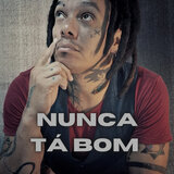 Nunca Tá Bom