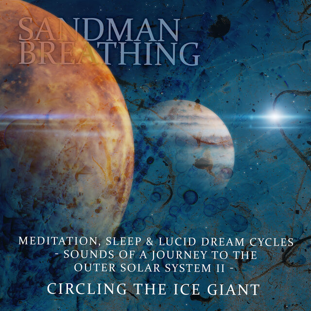 Meditation, Sleep & Lucid Dream Cycles - Sounds of a Journey to the Outer Solar System II - Circling the Ice Giant