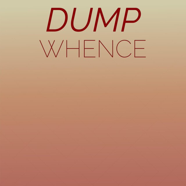 Dump Whence