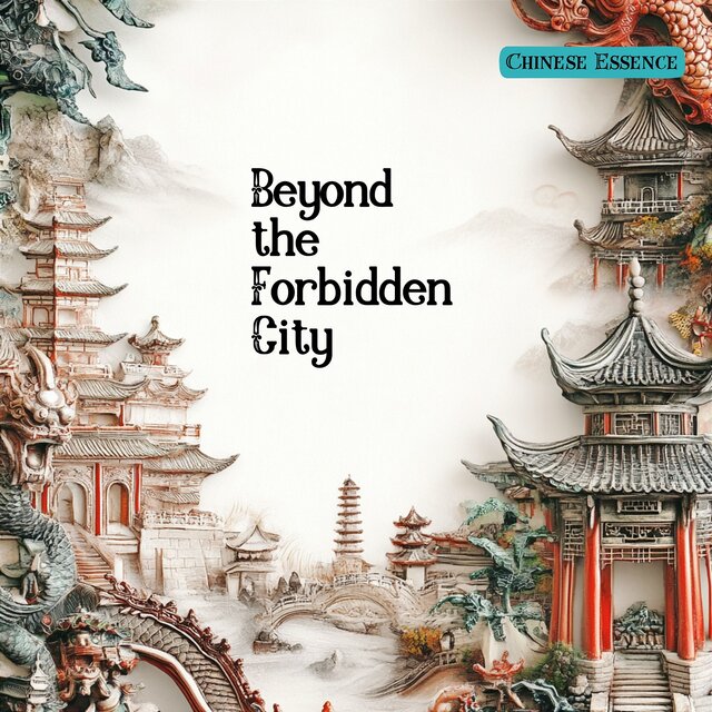 Beyond the Forbidden City: Secrets of a Timeless Empire