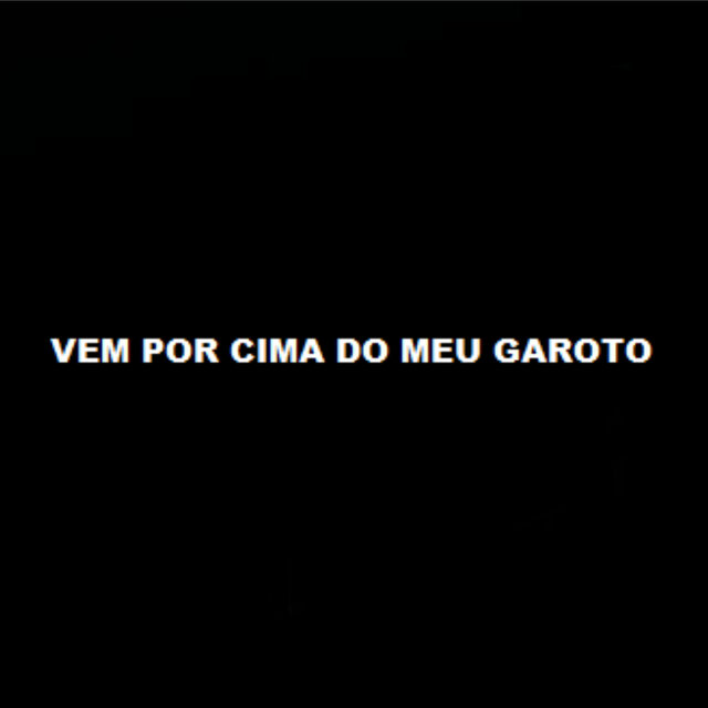 Vem por Cima do Meu Garoto