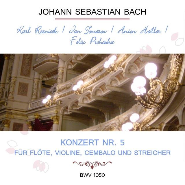 Karl Reznicek / Jan Tomasow / Anton Heiller / Felix Prohaska Play: Johann Sebastian Bach: Konzert NR. 5 - Für Flöte, Violine, Cembalo Und Streicher, Bwv 1050 (Live)