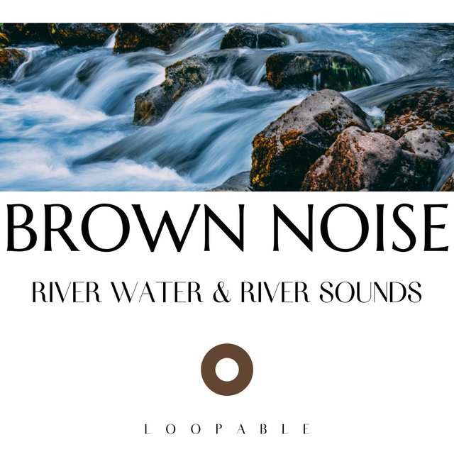 River Water & River Sounds with Brown Noise, Loopable
