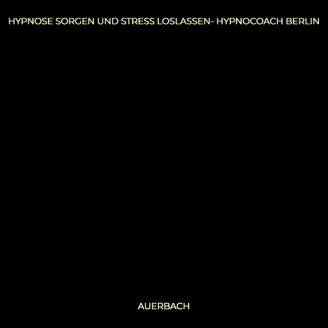 Hypnose Sorgen Und Stress Loslassen- Hypnocoach Berlin