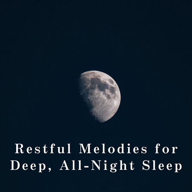 Restful Melodies for Deep, All-Night Sleep