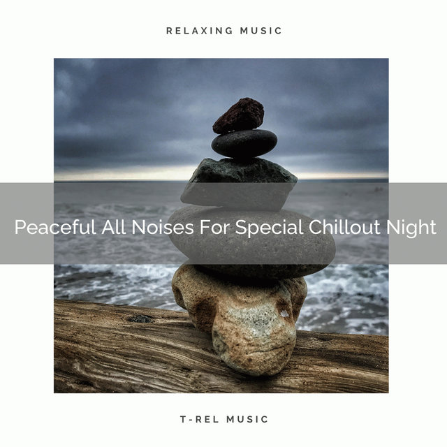 Peaceful All Noises For Special Chillout Night