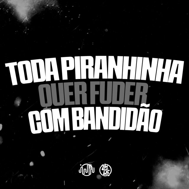 Toda Piranhinha Quer Fuder Com Bandidão