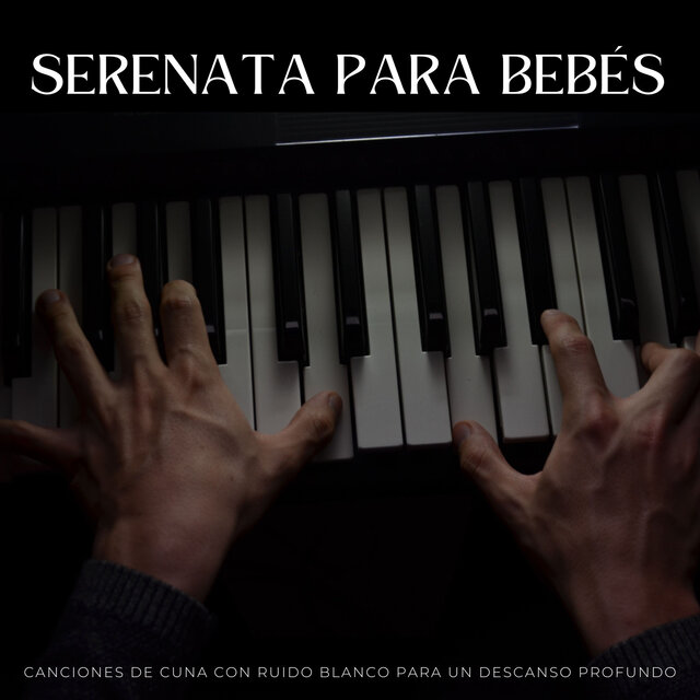 Serenata Para Bebés: Canciones De Cuna Con Ruido Blanco Para Un Descanso Profundo