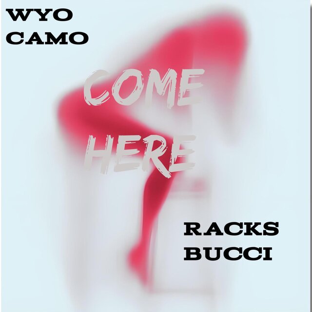Come Here (feat. Racks Bucci)
