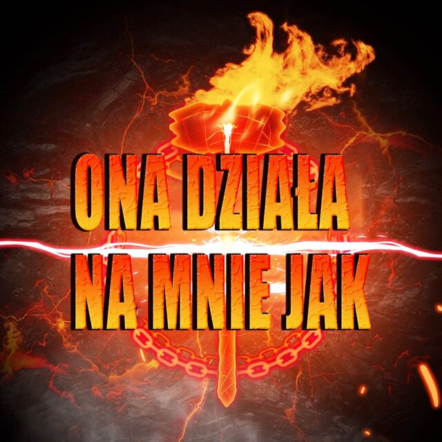 Ona działa na mnie jak
