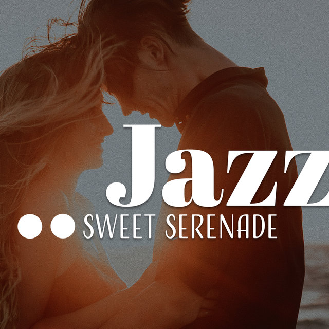 Jazz Sweet Serenade (Smooth Jazz Music for Lovers, Romantic Dinner Background, Sensual Instrumental Sounds for Night Date, Saxophone and Piano Music)