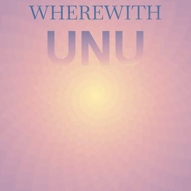 Wherewith Unu