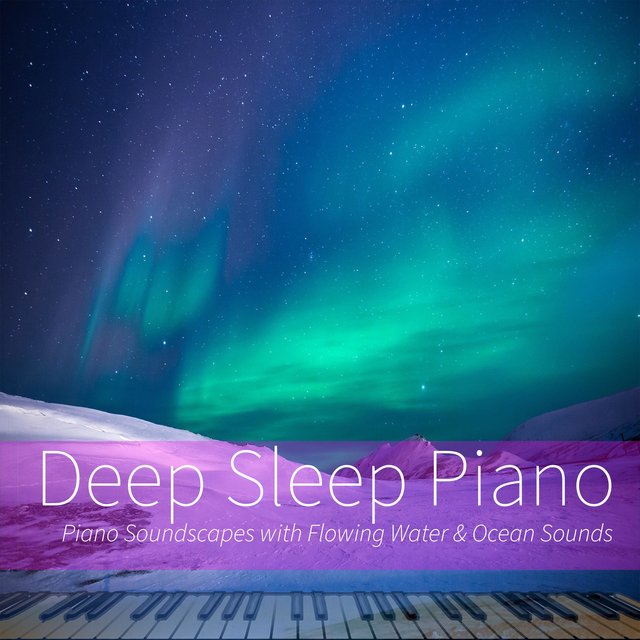 Deep Sleep Piano: Piano Soundscapes with Flowing Water & Ocean Sounds