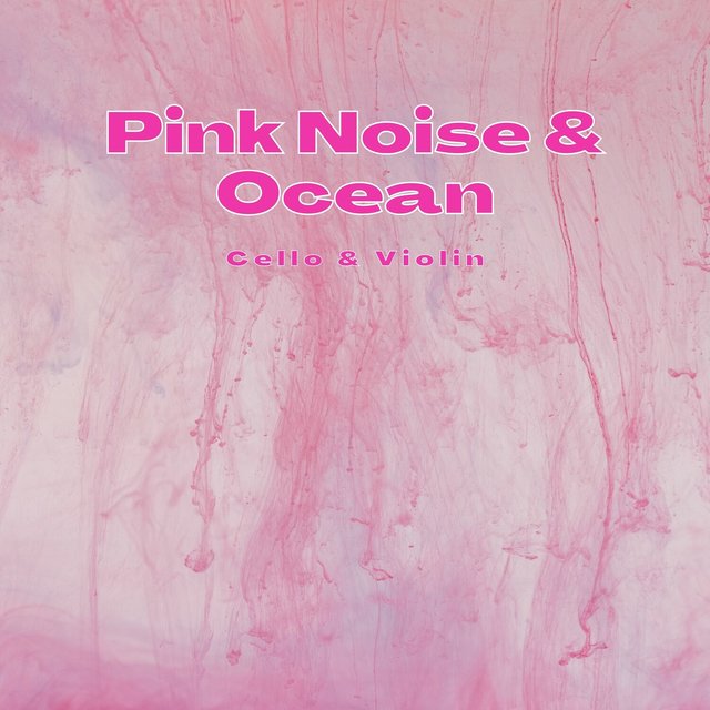 Pink Noise & Ocean (Cello & Violin)