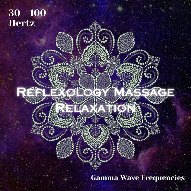 Gamma Waves 30 - 100 Hertz: Reflexology Massage Relaxation (Binaural Beats)