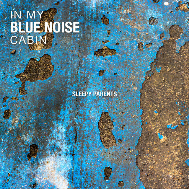 In My Blue Noise Cabin