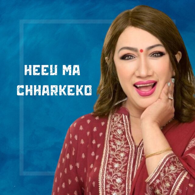 HEEU MA CHHARKEKO