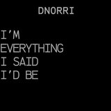 I'm Everything I said I'd be
