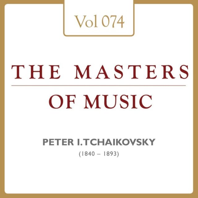 Peter Iljitsch Tschaikowsky: Masters of Music, Vol. 74