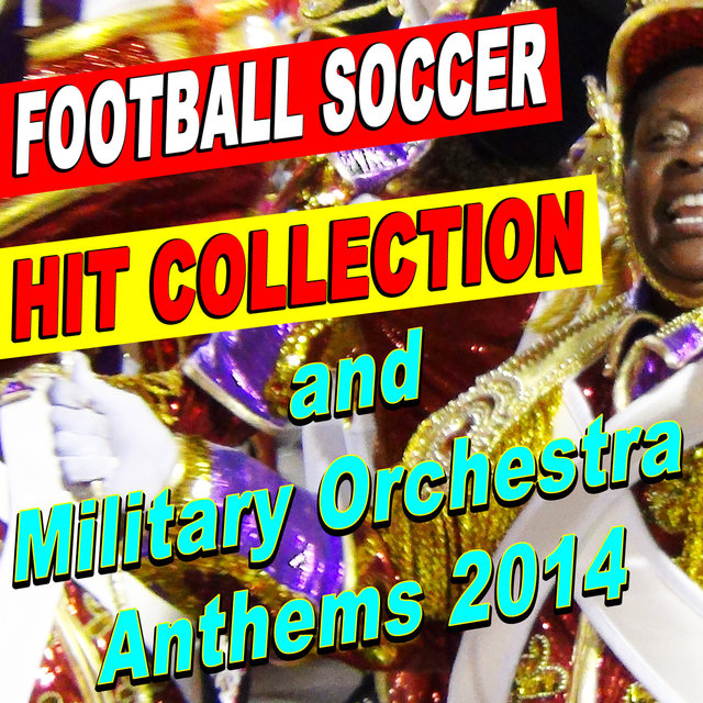 Football Soccer Hit Collection and Military Orchestra Anthems 2014