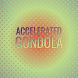Accelerated Gondola