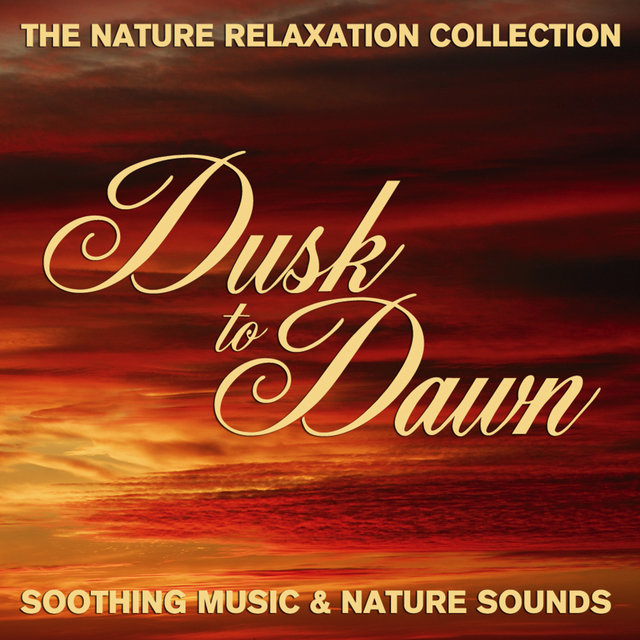The Nature Relaxation Collection - Dusk to Dawn / Soothing Music and Nature Sounds