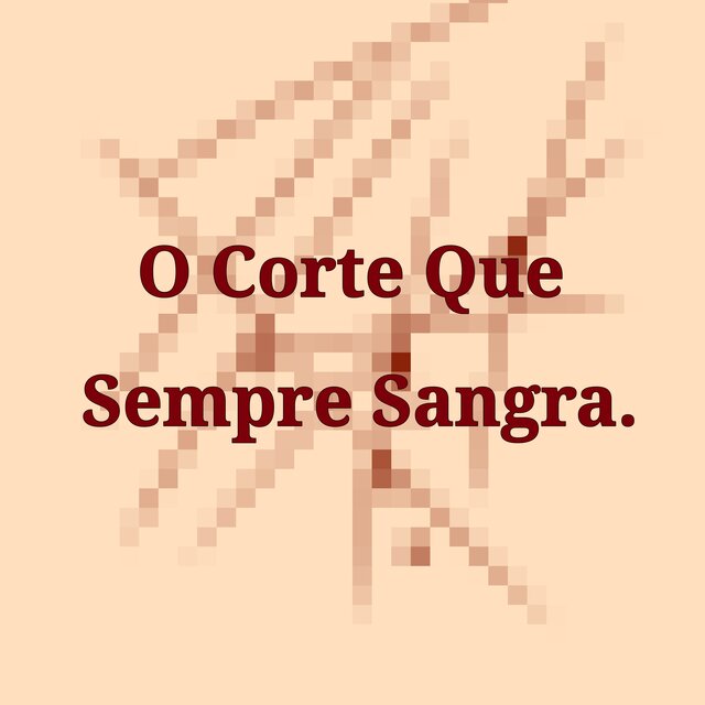 O Corte Que Sempre Sangra.