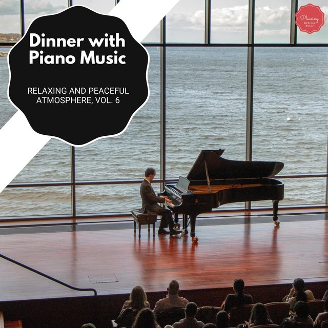 Dinner With Piano Music - Relaxing And Peaceful Atmosphere, Vol. 6