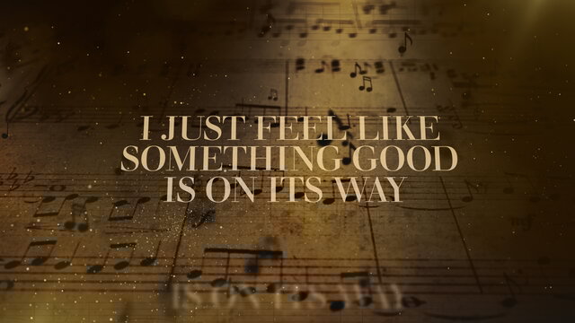 I Just Feel Like Something Good Is About to Happen