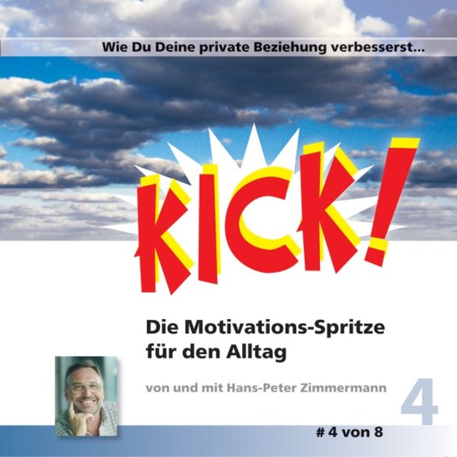 Wie Du Deine private Beziehung verbesserst... (Kick 4! Die Motivationsspritze für den Alltag)