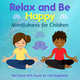 Cover art for album Relax and Be Happy: Mindfulness for Children (and Teachers and Parents) by Bari Koral, Paul Avgerinos