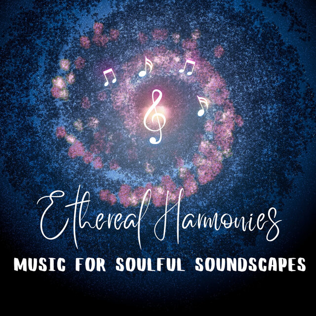Ethereal Harmonies: Music for Soulful Soundscapes