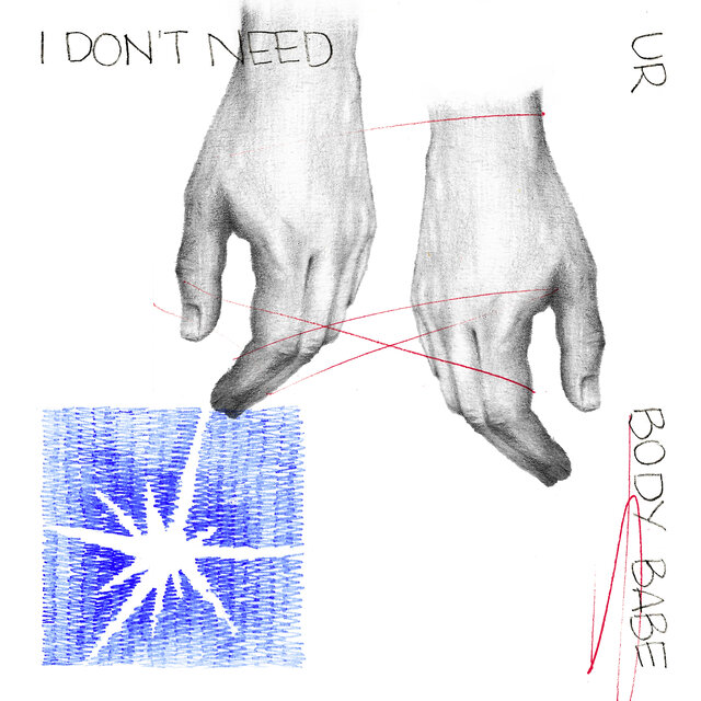 i don't need ur body babe