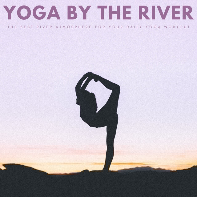 Yoga By The River: The Best River Atmosphere For Your Daily Yoga Workout