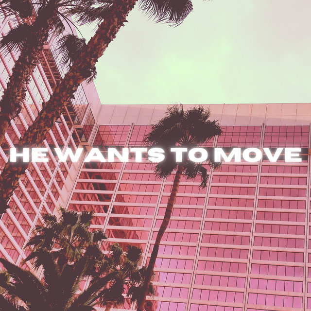 He Wants to Move