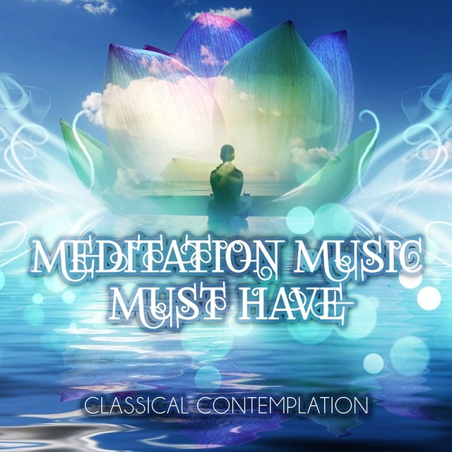 Meditation Music Must Have – Classical Contemplation and Concentration Music for Inner Peace, Deep Breath with Classics