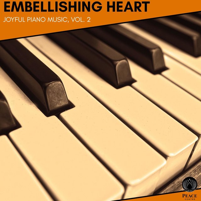 Embellishing Heart - Joyful Piano Music, Vol. 2